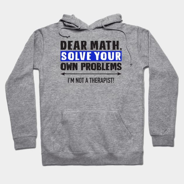 Dear Math Solve Your Own Problems Hoodie by DubyaTee